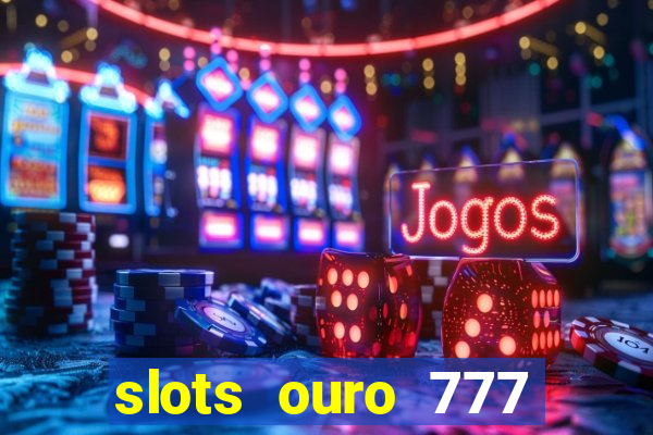 slots ouro 777 play store